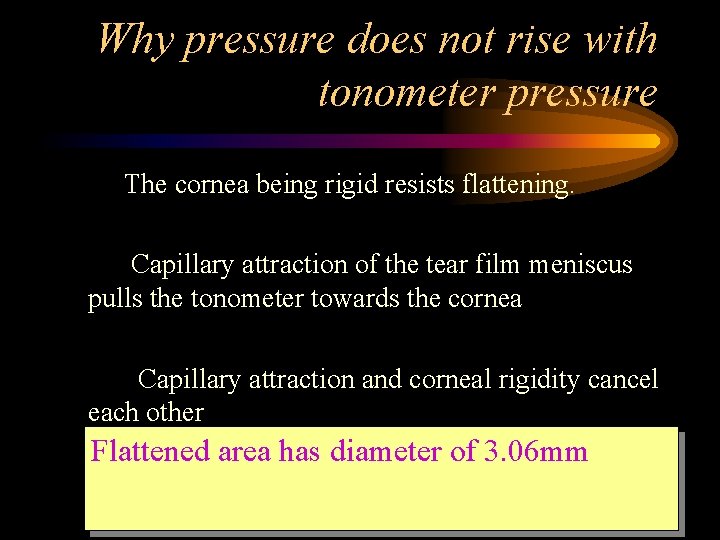 Why pressure does not rise with tonometer pressure The cornea being rigid resists flattening.