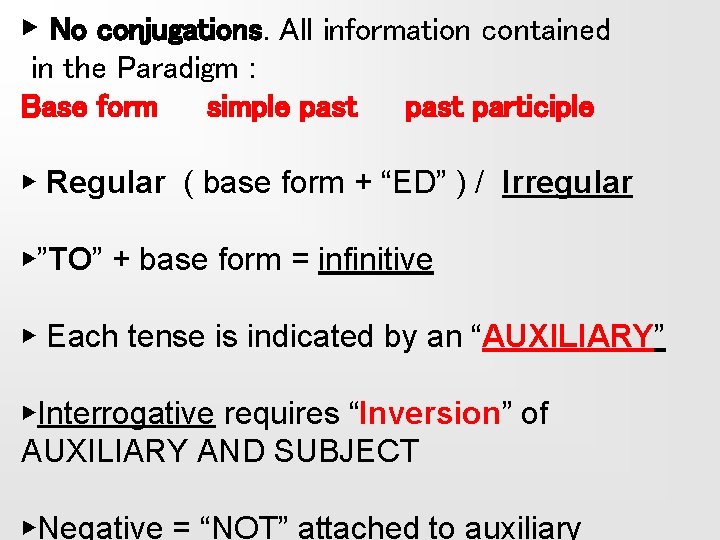 ▶ No conjugations. All information contained in the Paradigm : Base form simple past