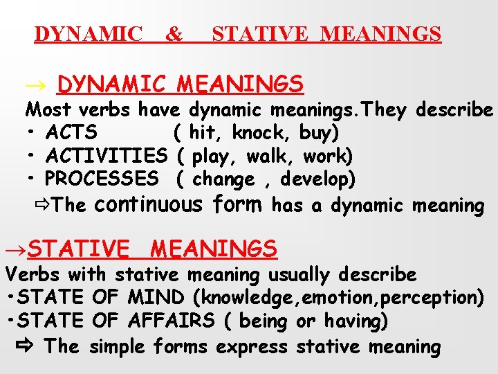 DYNAMIC & STATIVE MEANINGS ® DYNAMIC MEANINGS Most verbs have dynamic meanings. They describe
