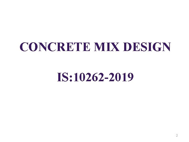 CONCRETE MIX DESIGN IS: 10262 -2019 2 