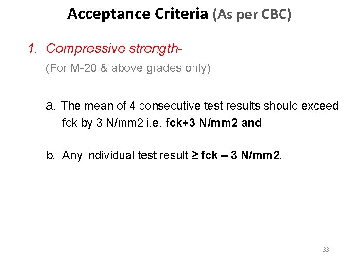 Acceptance Criteria (As per CBC) 1. Compressive strength(For M-20 & above grades only) a.