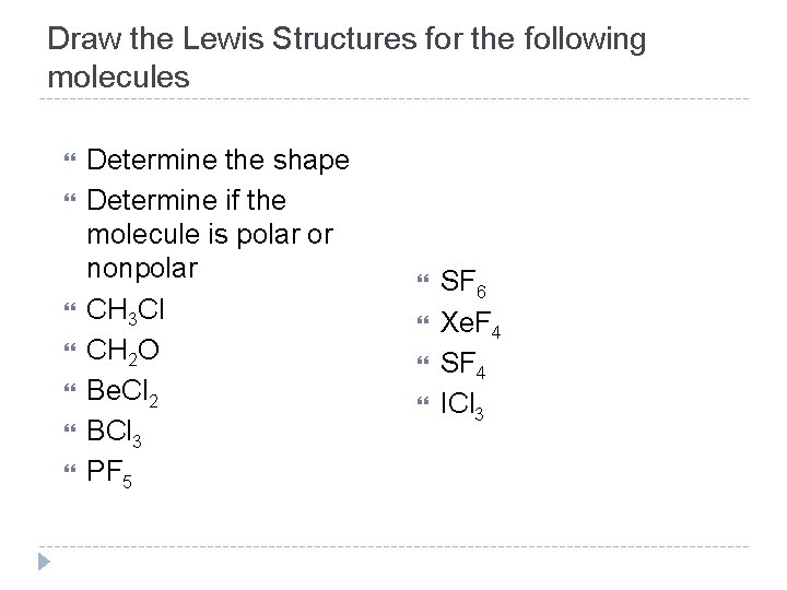 Draw the Lewis Structures for the following molecules Determine the shape Determine if the