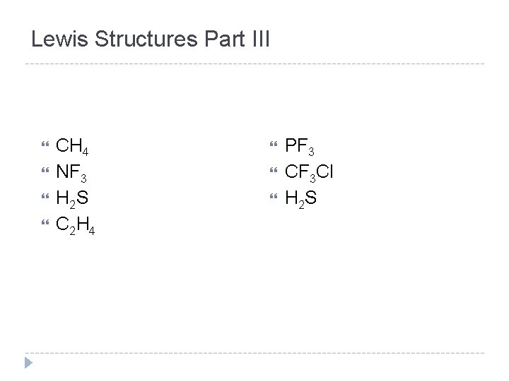 Lewis Structures Part III CH 4 NF 3 H 2 S C 2 H