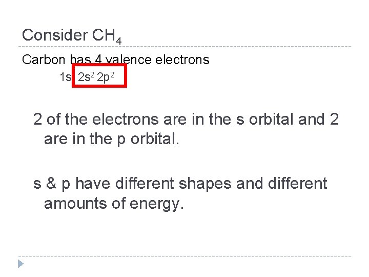 Consider CH 4 Carbon has 4 valence electrons 1 s 2 2 p 2