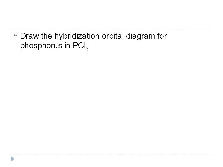  Draw the hybridization orbital diagram for phosphorus in PCl 3 