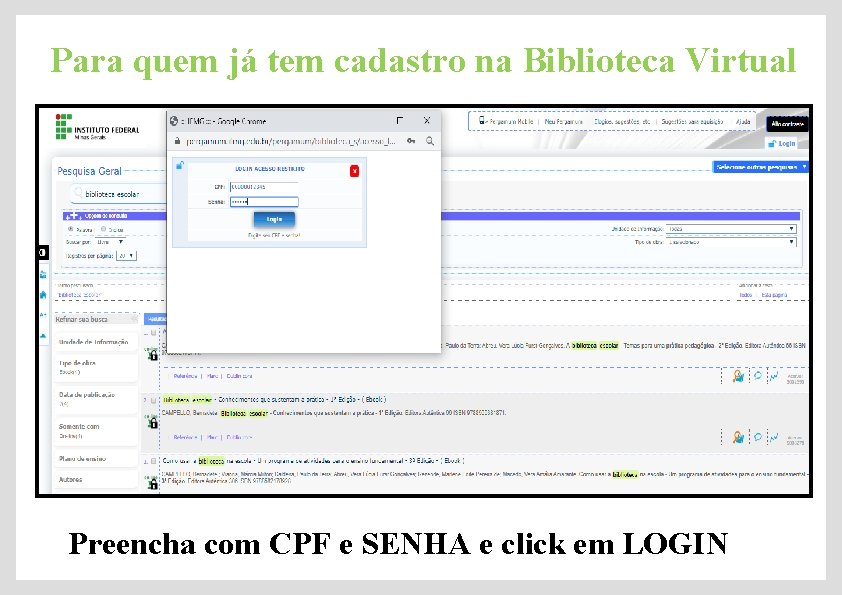 Para quem já tem cadastro na Biblioteca Virtual Preencha com CPF e SENHA e