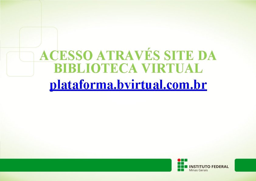 ACESSO ATRAVÉS SITE DA BIBLIOTECA VIRTUAL plataforma. bvirtual. com. br 