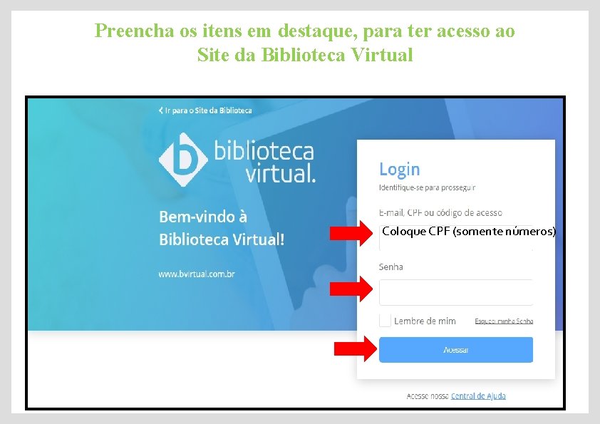 Preencha os itens em destaque, para ter acesso ao Site da Biblioteca Virtual Coloque