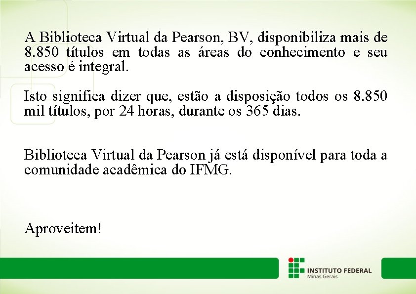 A Biblioteca Virtual da Pearson, BV, disponibiliza mais de 8. 850 títulos em todas