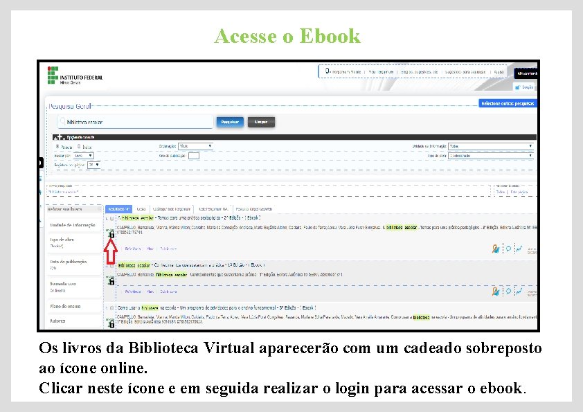 Acesse o Ebook Os livros da Biblioteca Virtual aparecerão com um cadeado sobreposto ao
