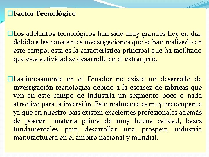 �Factor Tecnológico �Los adelantos tecnológicos han sido muy grandes hoy en día, debido a