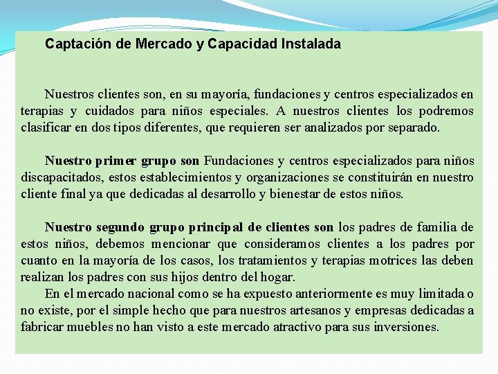 Captación de Mercado y Capacidad Instalada Nuestros clientes son, en su mayoría, fundaciones y