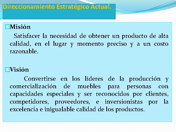 Direccionamiento Estratégico Actual. �Misión Satisfacer la necesidad de obtener un producto de alta calidad,