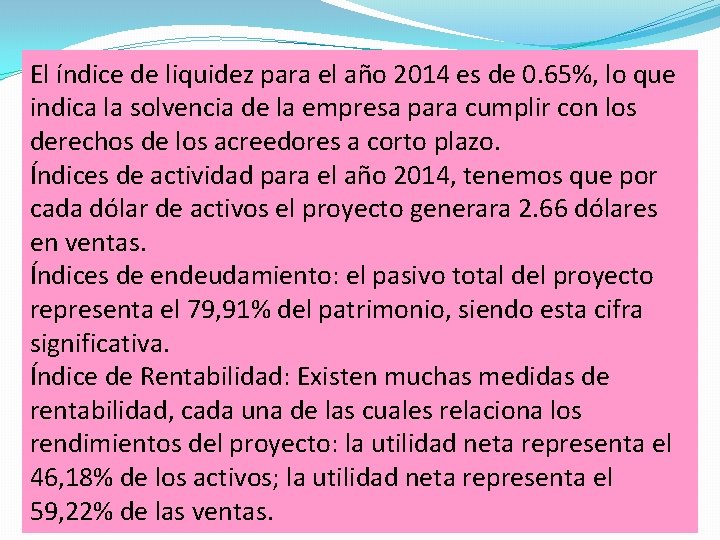 El índice de liquidez para el año 2014 es de 0. 65%, lo que