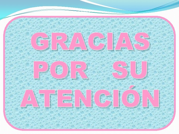 GRACIAS POR SU ATENCIÓN 