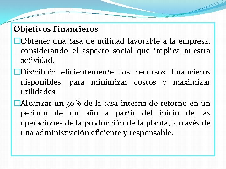 Objetivos Financieros �Obtener una tasa de utilidad favorable a la empresa, considerando el aspecto