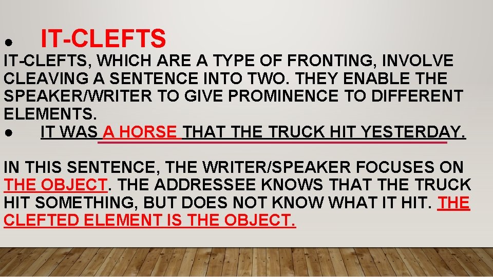 ● IT-CLEFTS, WHICH ARE A TYPE OF FRONTING, INVOLVE CLEAVING A SENTENCE INTO TWO.