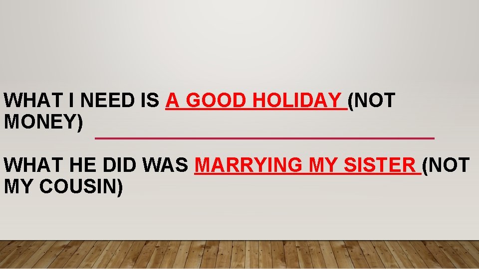 WHAT I NEED IS A GOOD HOLIDAY (NOT MONEY) WHAT HE DID WAS MARRYING