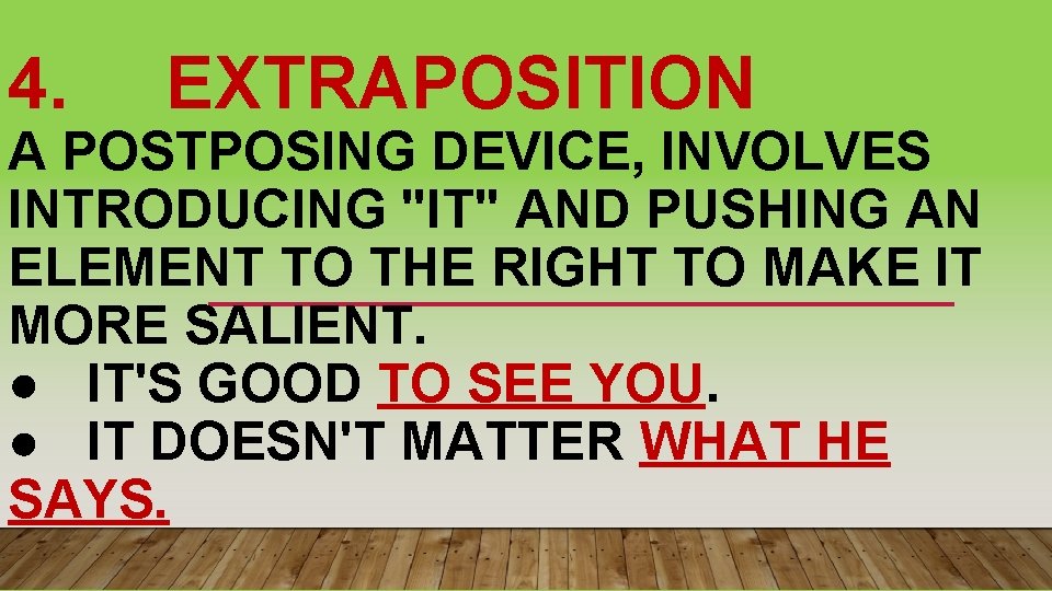 4. EXTRAPOSITION A POSTPOSING DEVICE, INVOLVES INTRODUCING "IT" AND PUSHING AN ELEMENT TO THE