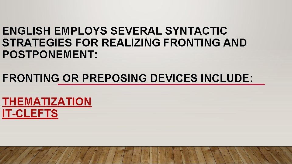 ENGLISH EMPLOYS SEVERAL SYNTACTIC STRATEGIES FOR REALIZING FRONTING AND POSTPONEMENT: FRONTING OR PREPOSING DEVICES