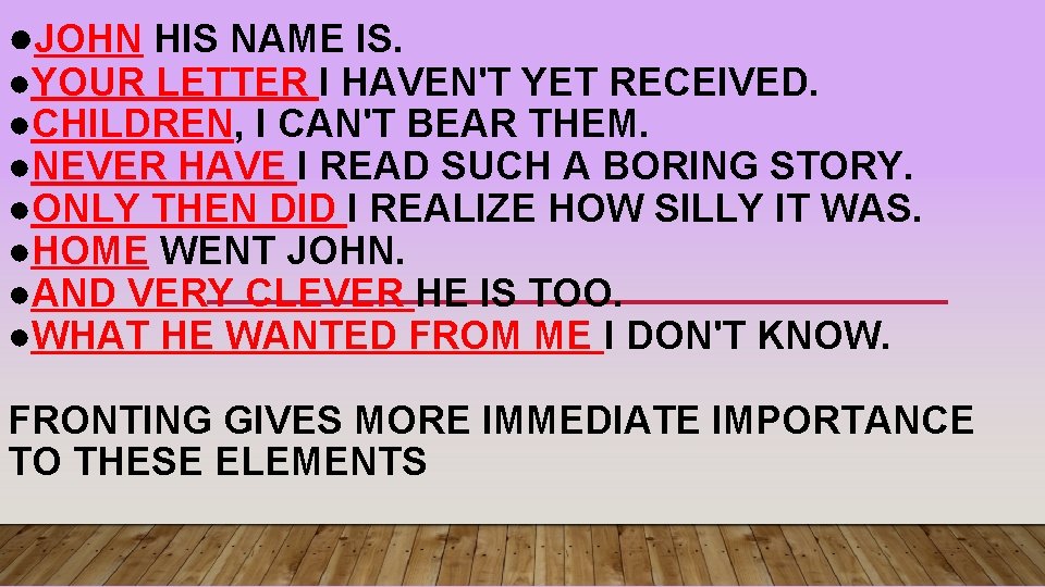 ●JOHN HIS NAME IS. ●YOUR LETTER I HAVEN'T YET RECEIVED. ●CHILDREN, I CAN'T BEAR