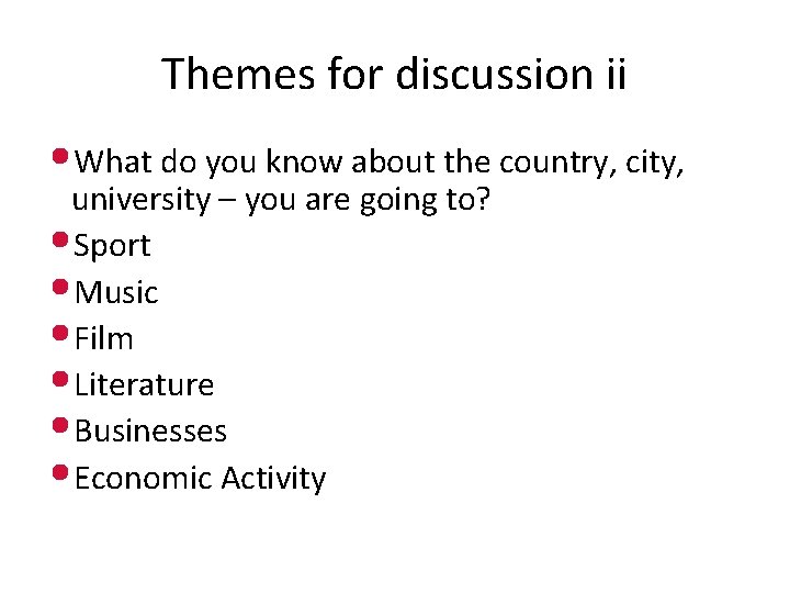 Themes for discussion ii • What do you know about the country, city, university