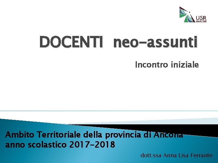 DOCENTI neo-assunti Incontro iniziale Ambito Territoriale della provincia di Ancona anno scolastico 2017 -2018