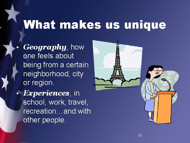 What makes us unique • Geography, how one feels about being from a certain