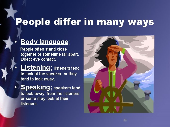 People differ in many ways • Body language; People often stand close together or