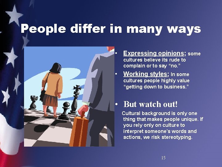 People differ in many ways • Expressing opinions; some cultures believe its rude to