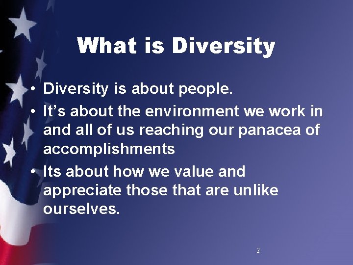 What is Diversity • Diversity is about people. • It’s about the environment we