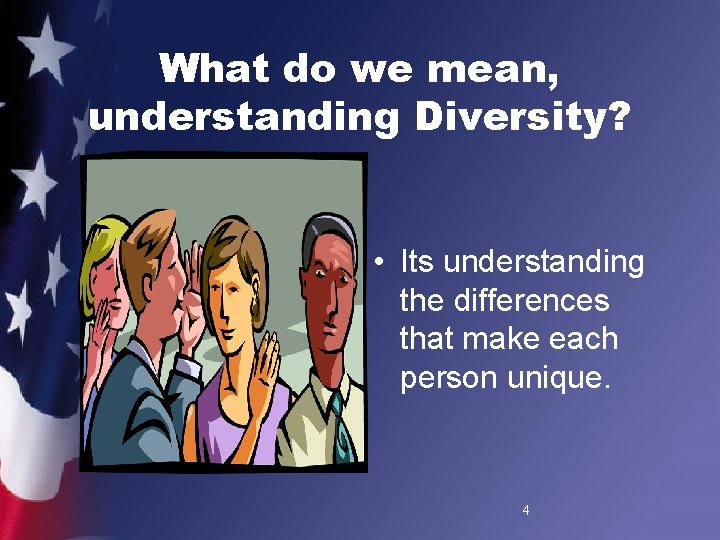 What do we mean, understanding Diversity? • Its understanding the differences that make each