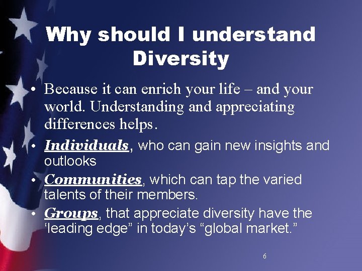 Why should I understand Diversity • Because it can enrich your life – and