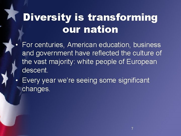 Diversity is transforming our nation • For centuries, American education, business and government have