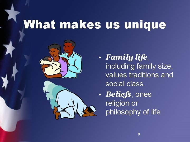 What makes us unique • Family life, including family size, values traditions and social