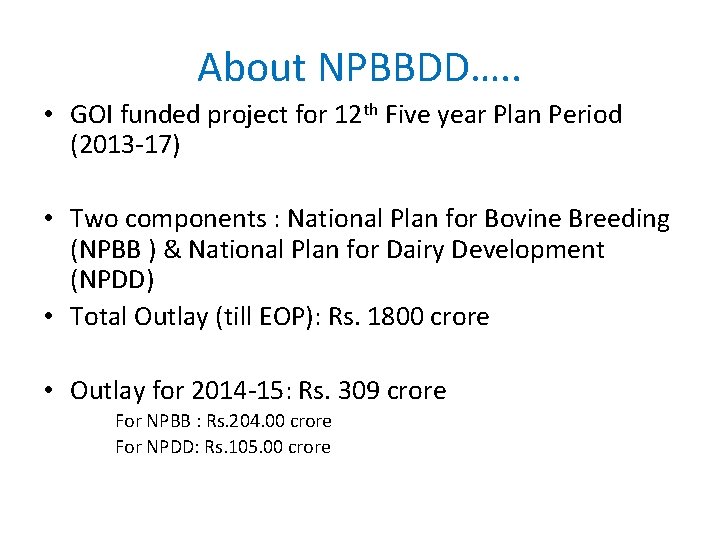 About NPBBDD…. . • GOI funded project for 12 th Five year Plan Period