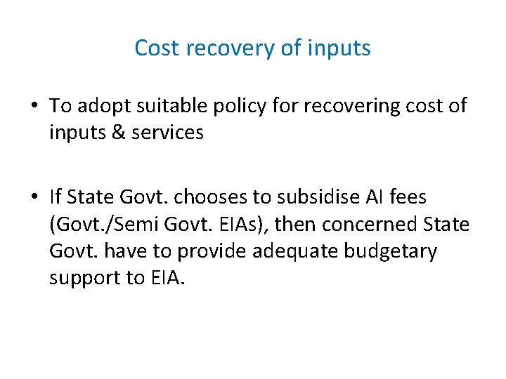 Cost recovery of inputs • To adopt suitable policy for recovering cost of inputs