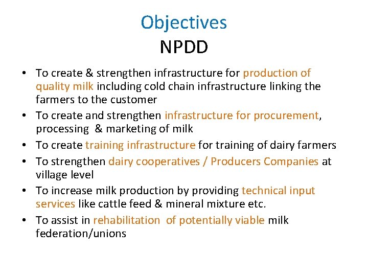 Objectives NPDD • To create & strengthen infrastructure for production of quality milk including