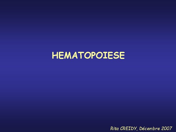 HEMATOPOIESE Rita CREIDY, Décembre 2007 