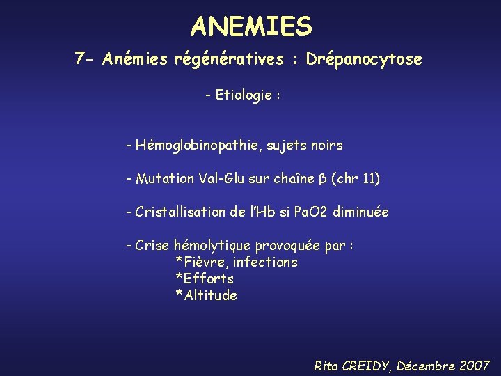 ANEMIES 7 - Anémies régénératives : Drépanocytose - Etiologie : - Hémoglobinopathie, sujets noirs