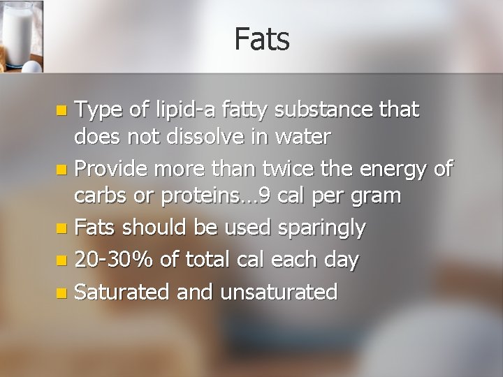 Fats Type of lipid-a fatty substance that does not dissolve in water n Provide