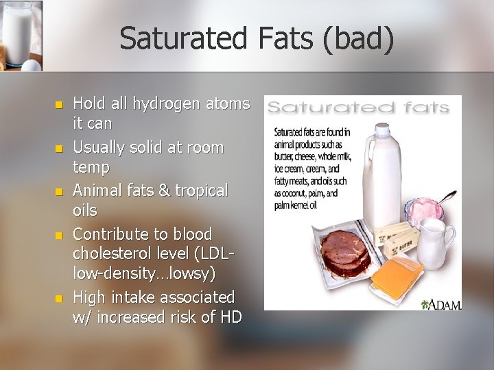 Saturated Fats (bad) n n n Hold all hydrogen atoms it can Usually solid