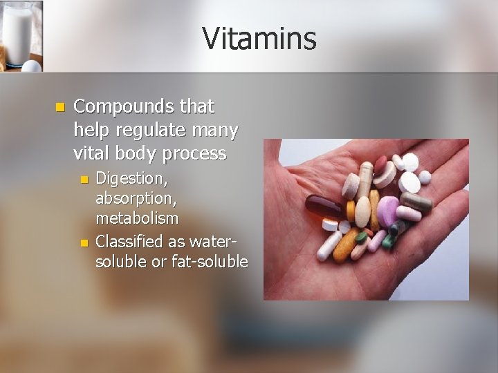 Vitamins n Compounds that help regulate many vital body process n n Digestion, absorption,