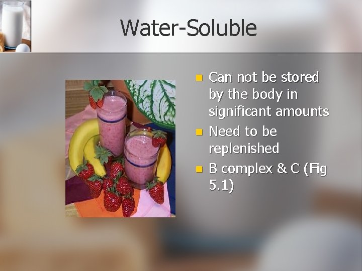 Water-Soluble n n n Can not be stored by the body in significant amounts