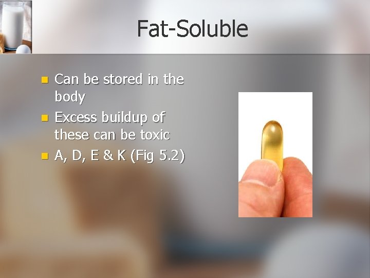 Fat-Soluble n n n Can be stored in the body Excess buildup of these