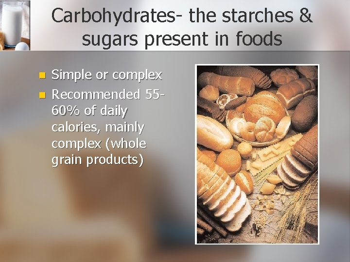 Carbohydrates- the starches & sugars present in foods n n Simple or complex Recommended