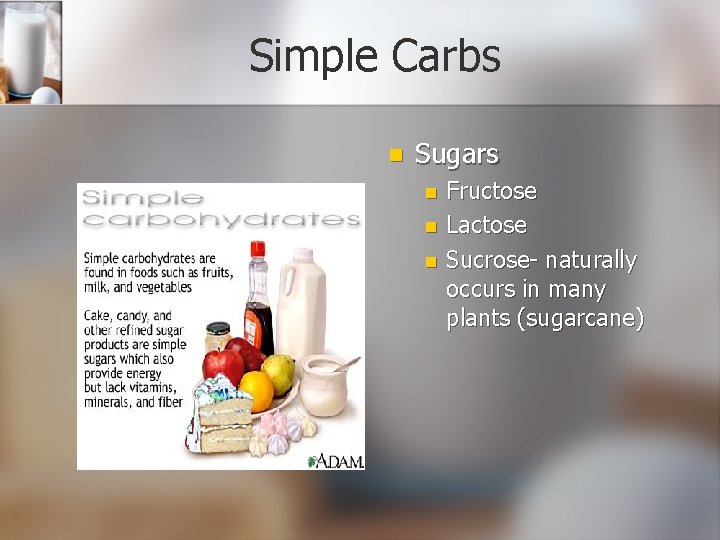 Simple Carbs n Sugars n n n Fructose Lactose Sucrose- naturally occurs in many