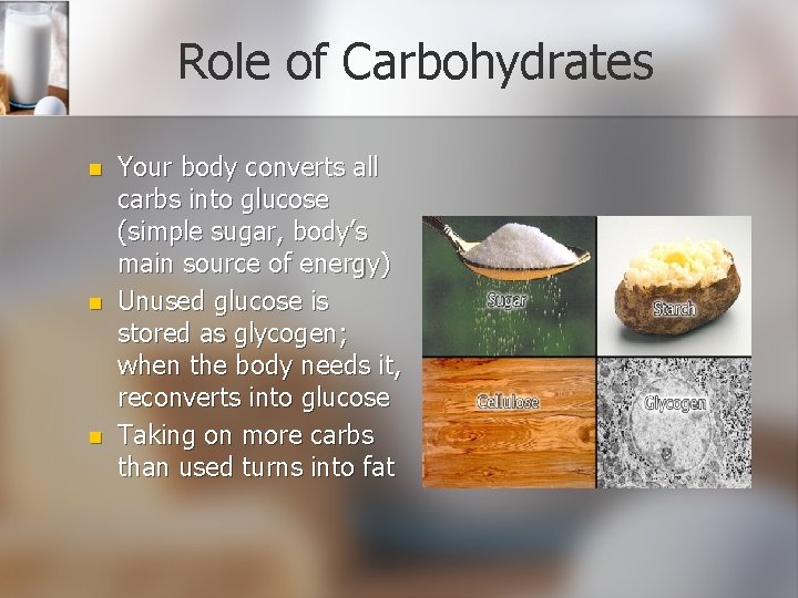 Role of Carbohydrates n n n Your body converts all carbs into glucose (simple