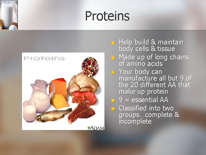 Proteins n n n Help build & maintain body cells & tissue Made up