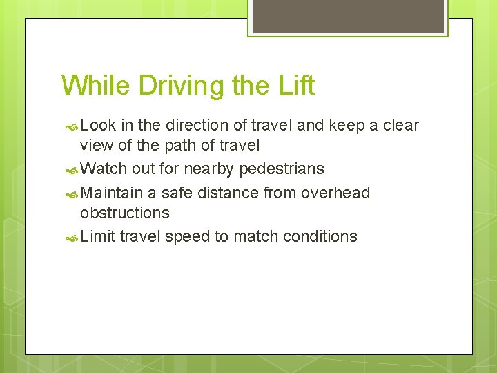 While Driving the Lift Look in the direction of travel and keep a clear